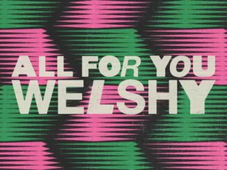 Irish DJ WELSHY shares new single 'All For You' - Listen Now!
