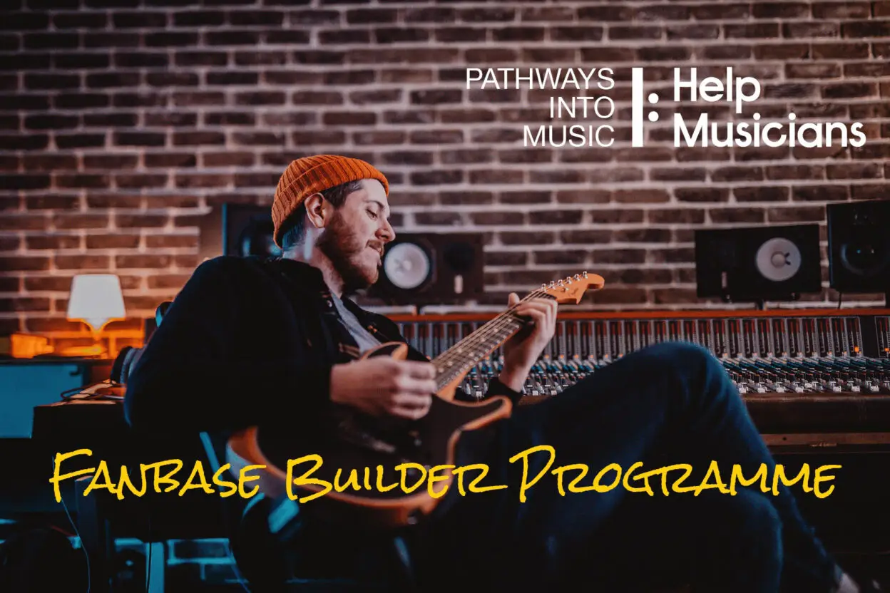 Take your music career to the next level and grow your fanbase with the Fanbase Builder Programme from CMU’s Pathways Into Music Foundation and Help Musicians 