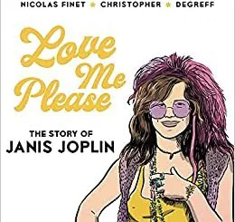 BOOK REVIEW: Love Me Please: The Story of Janis Joplin  By Nicolas Finet, Christopher and Degreff