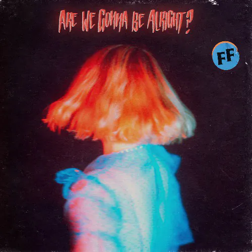 FICKLE FRIENDS new album ‘Are We Gonna Be Alright?’ to be released on Jan 14th 82 Are We Gonna Be Alright?