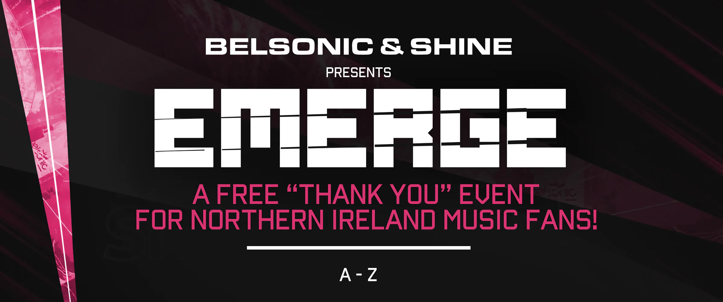 SHINE & BELSONIC announce ‘EMERGE’ A one off FREE ‘Thank You’ event for Northern Ireland music fans