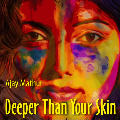 VIDEO PREMIERE: Ajay Mathur - Deeper Than Your Skin 