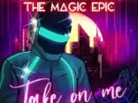 VIDEO PREMIERE: The Magic Epic - Take On Me (The Magic Epic version) 2