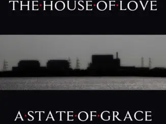 THE HOUSE OF LOVE announce brand new album 'A State Of Grace' 82 THE HOUSE OF LOVE announce brand new album 'A State Of Grace' 1