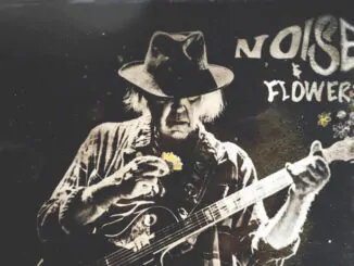 NEIL YOUNG & PROMISE OF THE REAL release 'Noise & Flowers' live album & concert film on August 5th 82 NEIL YOUNG & PROMISE OF THE REAL release 'Noise & Flowers' live album & concert film on August 5th