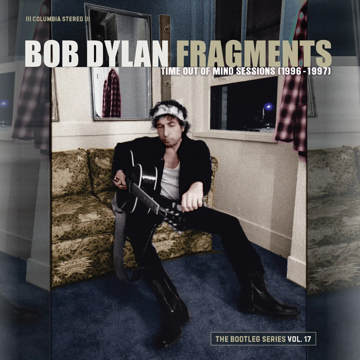 Columbia & Legacy Recordings announce details of Bob Dylan: Fragments – Time Out Of Mind Sessions (1996 – 1997): The Bootleg Series Vol. 17