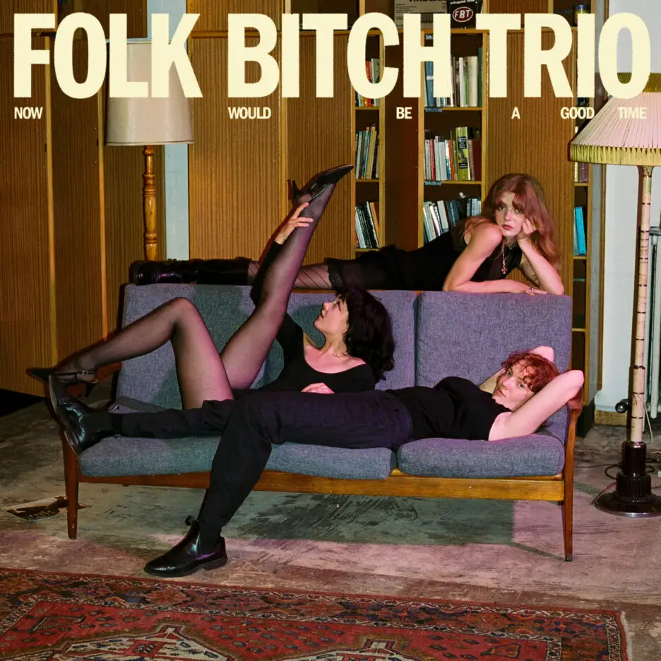 ALBUM REVIEW: Folk Bitch Trio – Now Would Be A Good Time