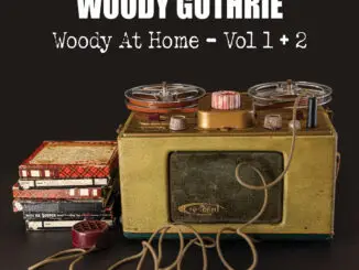 ALBUM REVIEW: Woody Guthrie – Woody At Home Volumes 1 & 2